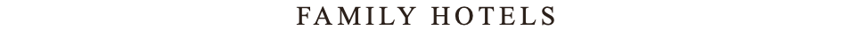 FAMILY HOTELS