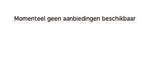  Momenteel geen aanbiedingen beschikbaar 