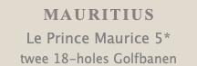 MAURITIUS Le Prince Maurice 5* twee 18-holes Golfbanen 