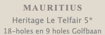 MAURITIUS Heritage Le Telfair 5* 18-holes en 9 holes Golfbaan