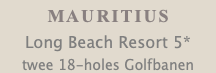 MAURITIUS Long Beach Resort 5* twee 18-holes Golfbanen 