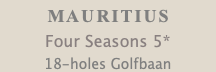 MAURITIUS Four Seasons 5* 18-holes Golfbaan