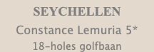 SEYCHELLEN Constance Lemuria 5* 18-holes golfbaan